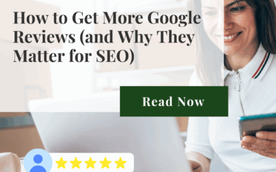 How to Get More Google Reviews (and Why They Matter for SEO)