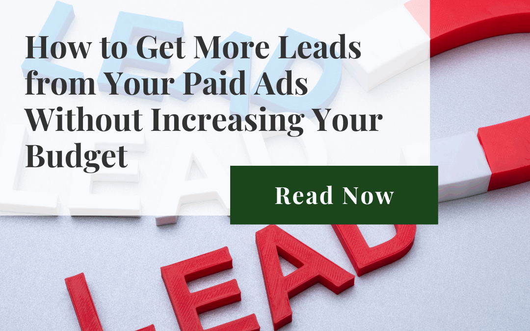 How to Get More Leads from Your Paid Ads Without Increasing Your Budget
