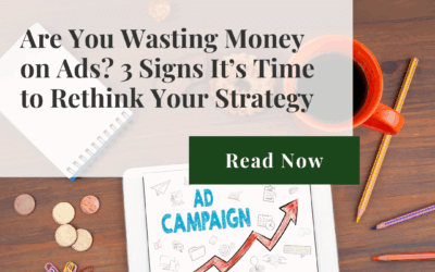 Are You Wasting Money on Ads? 3 Signs It’s Time to Rethink Your Strategy