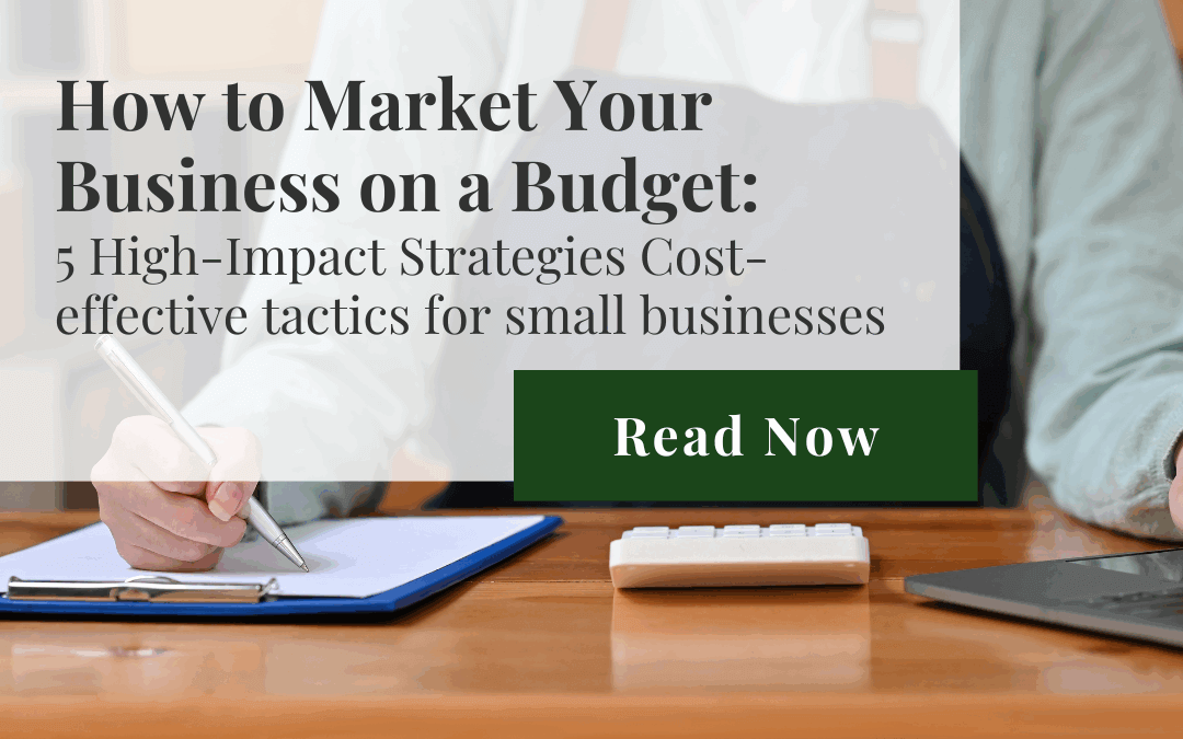 How to Market Your Business on a Budget: 5 High-Impact Strategies Cost-effective tactics for small businesses