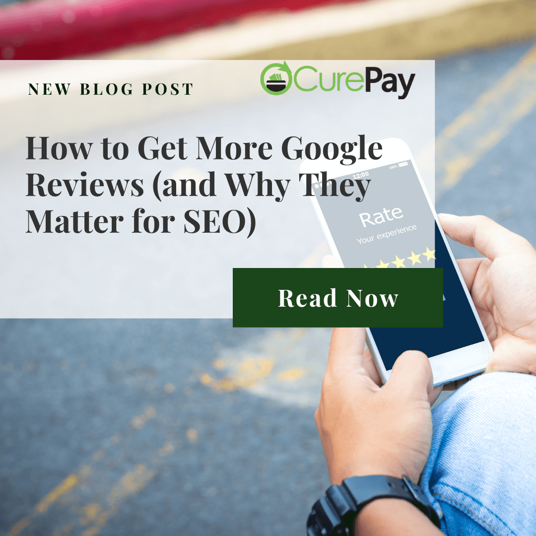 How to Get More Google Reviews (and Why They Matter for SEO) - CurePay