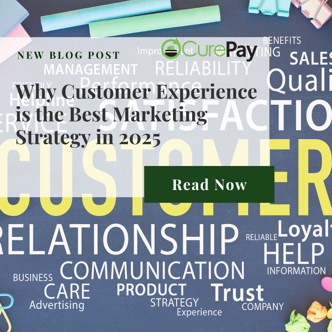 Why Customer Experience is the Best Marketing Strategy in 2025 - CurePay