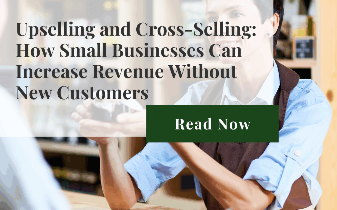Upselling and Cross-Selling: How Small Businesses Can Increase Revenue Without New Customers