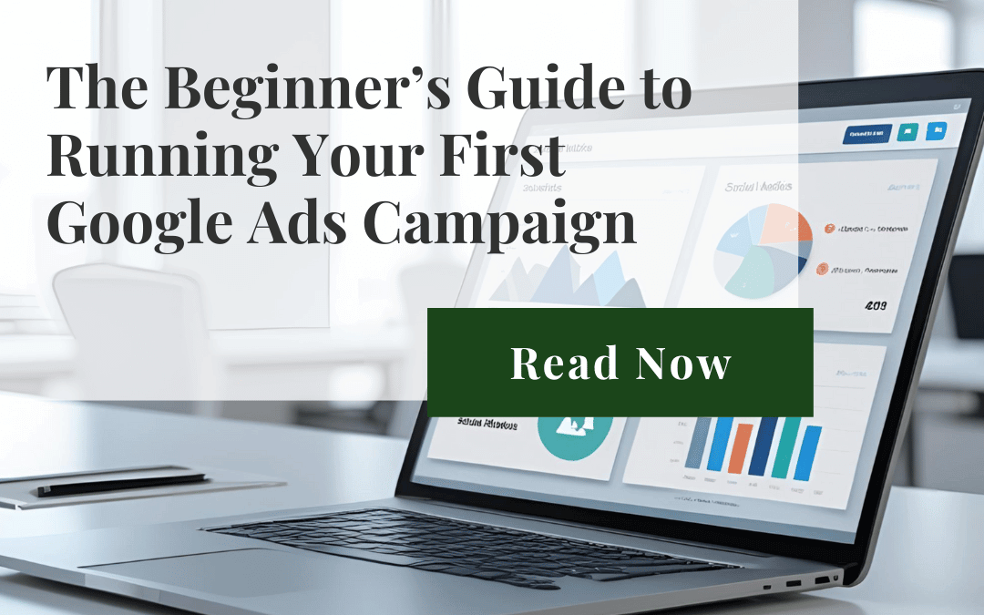 The Beginner’s Guide to Running Your First Google Ads Campaign